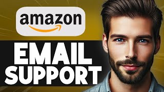 How To Email Amazon Customer Service - Easy Guide