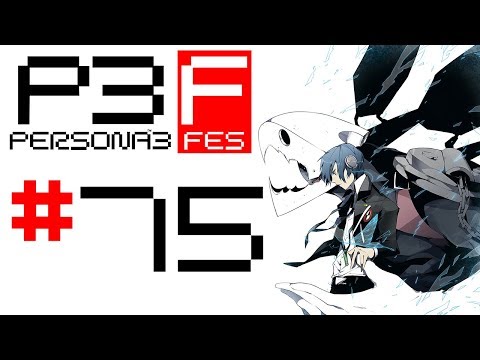 [BLIND] Let's Play: Persona 3 FES [75] - Too Soon?