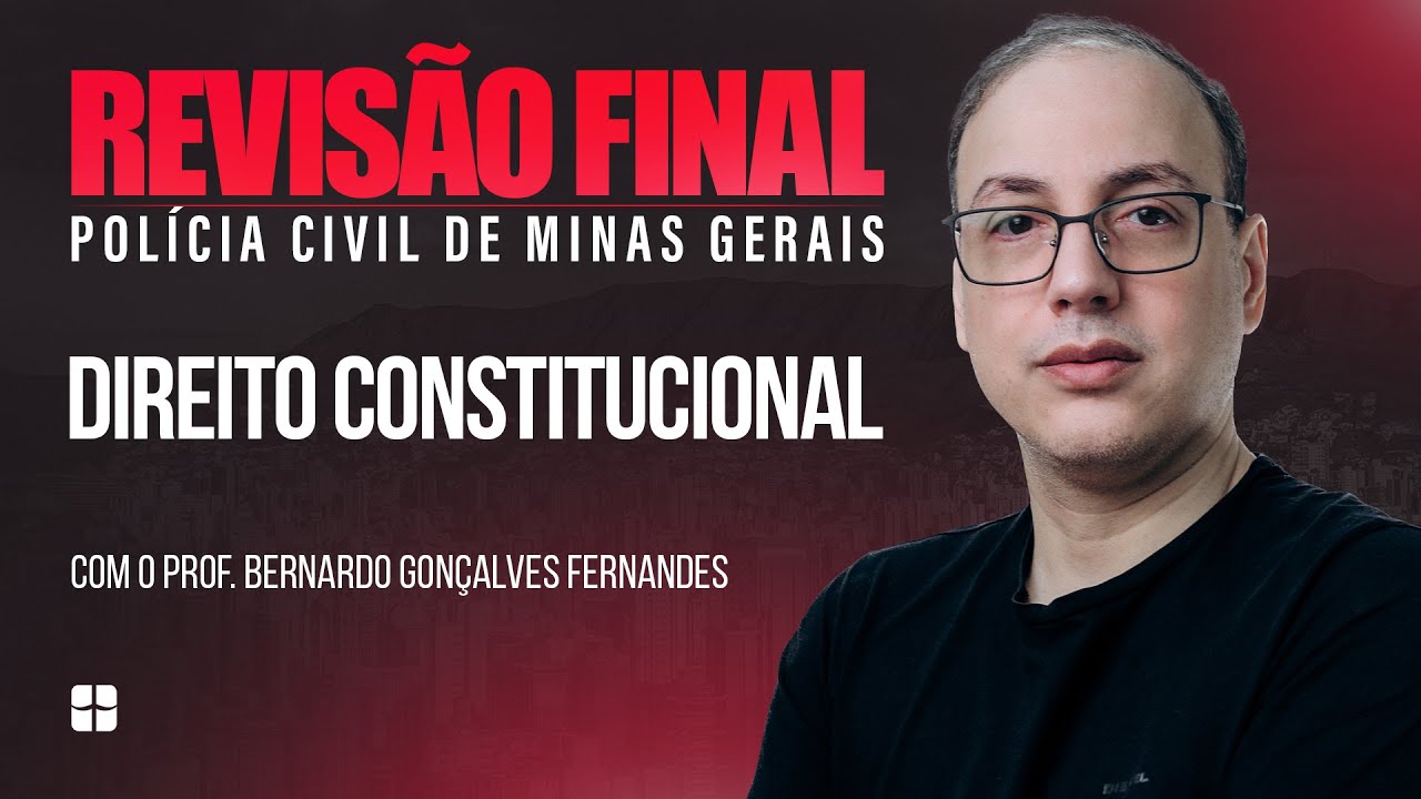 Revisão Final PCMG - Direito Constitucional | Prof. Bernardo Gonçalves Fernandes