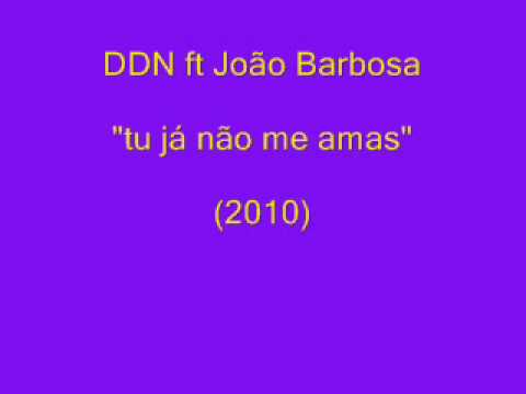 DDN ft João Barbosa- tu já não me amas (2010)