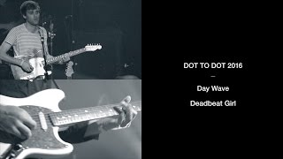 Day Wave - &#39;Deadbeat Girl&#39; | Dot to Dot Festival 2016