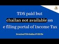TDS paid but challan not available on e filing portal of Income Tax | What to do??