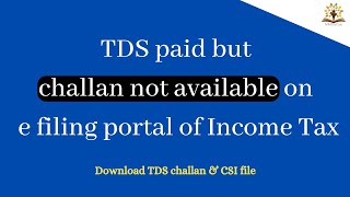 TDS paid but challan not available on e filing portal of Income Tax | What to do??