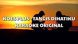 Download lagu Karaoke Koes Plus - Tangis Di Hatiku mp3 Download lagu Karaoke Koes Plus - Tangis Di Hatiku mp3