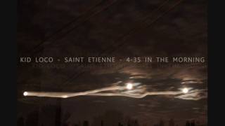 Kid Loco - Saint Etienne - 4:35 In The Morning