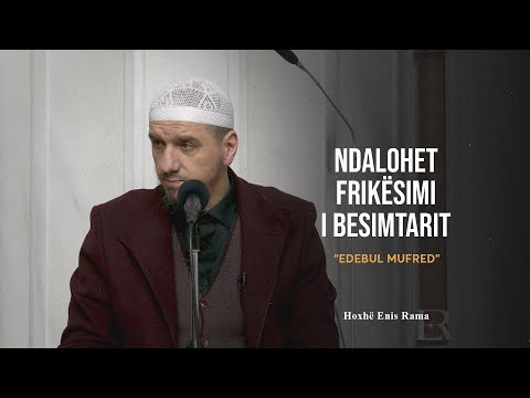 Shpjegimi i Edebul Mufred | 39. Ndalohet frikësimi i besimtarit - Enis Rama
