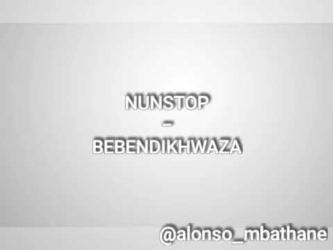 NUNSTOP - BEBENDIKHWAZA