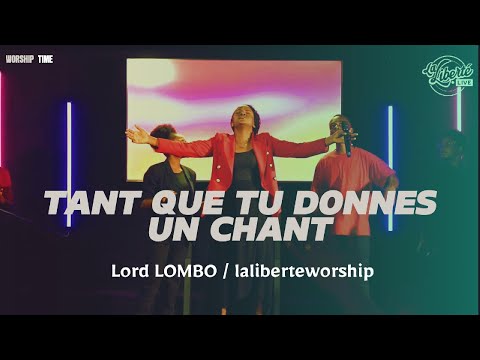 Tant que tu donnes un chant - Lord Lombo/ Laliberteworship@LordLomboOfficial @JowellBOMBAY