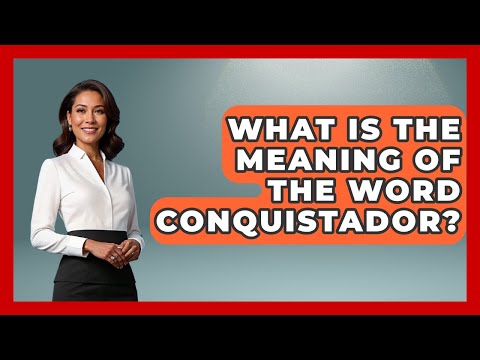 Conquistador Definition