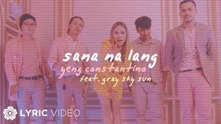 Sana Na Lang - Yeng Constantino feat. Gray Sky Sun (Lyrics)