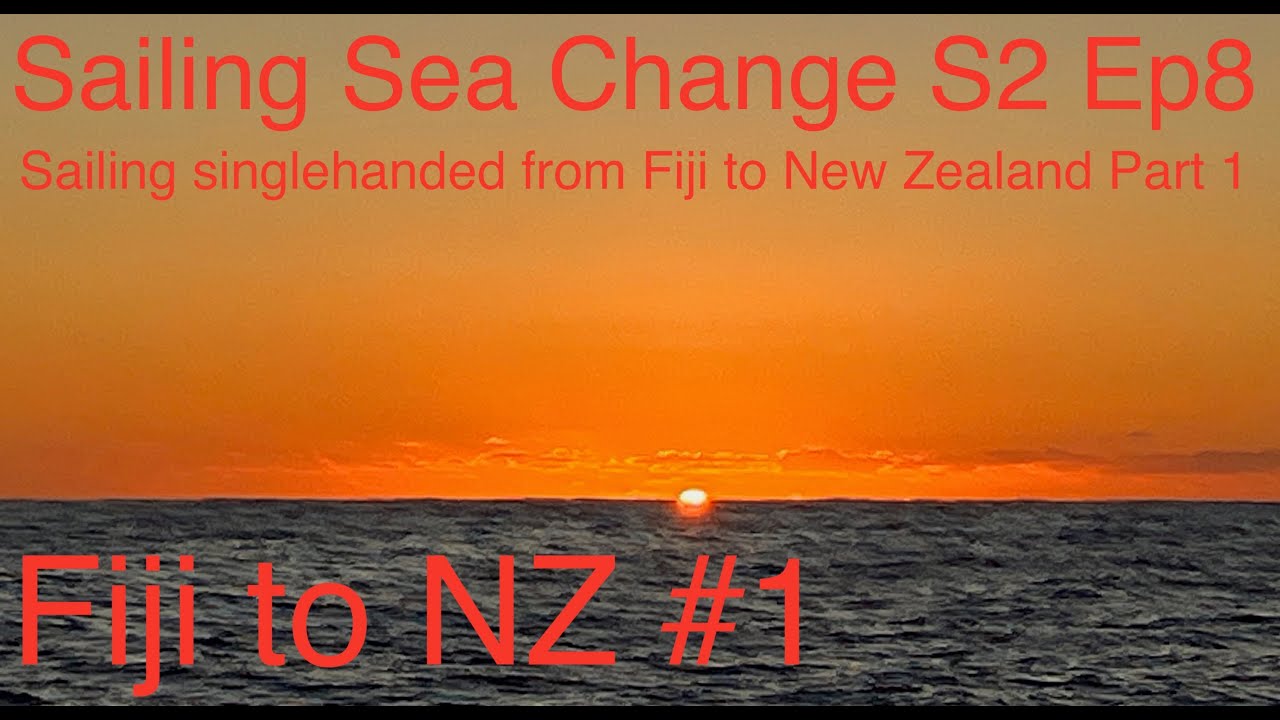 Sailing Sea Change S2 Ep8 - Sailing singlehanded from Fiji to New Zealand Part 1 of 2