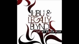 Jubu & Legally Blynd - Let My Guitar Play