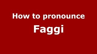 How to pronounce Faggi