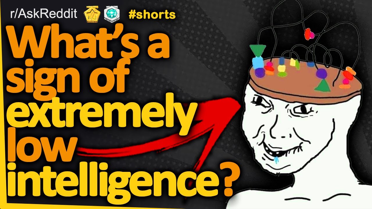 What’s a sign of extremely low intelligence? (r/AskReddit)  Reddit FM