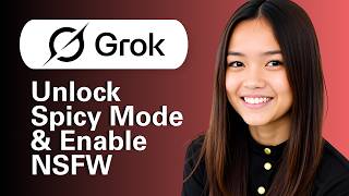 Learn How to Unlock Spicy Mode & Enable NSFW on Grok AI