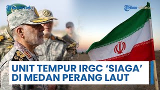 Unit Tempur IRGC Siaga di Sepanjang Zona Perang Laut, Capai Kesiapan Penuh Strategis di Teluk Persia