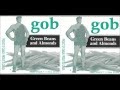 Gob - I Dont Want You Back Baby