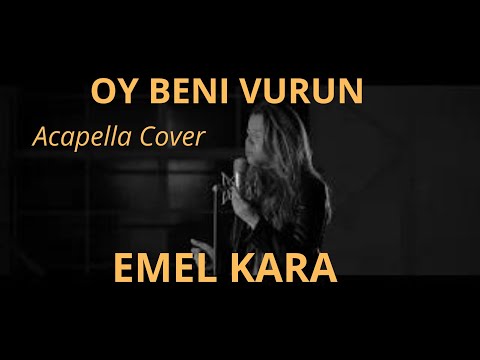 Emel Kara- Oy beni vurun ( Acapella Cover)