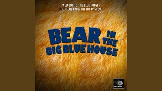 Welcome To The Blue House (From &quot;Bear In The Big Blue House&quot;)
