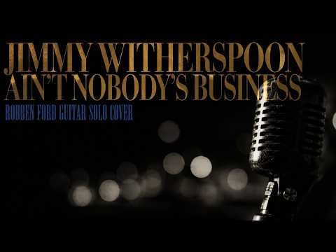 Thumbnail for Jimmy Witherspoon - Ain't Nobody's Business  |  Robben Ford guitar solo cover by Jimmy Witherspoon