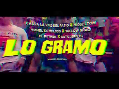 los gramo_yomel el meloso x el fothers x shelow shad x chapa la voz del patio x migueltom video ofi