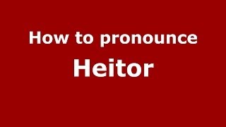 How to pronounce Heitor