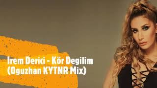 İrem Derici - Kör Değilim(Oğuzhan KYTNR Remix)