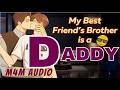 My Best Friend’s Brother is a "Daddy!" | Boyfriend ASMR | M4M Daddy ASMR | Friends to Lovers ASMR