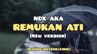 Download lagu Remukan Ati (New Version) - NDX AKA (Slowed Reverb Lirik) mp3