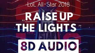 LoL All-Star 2018 - Raise Up The Lights (8D AUDIO)