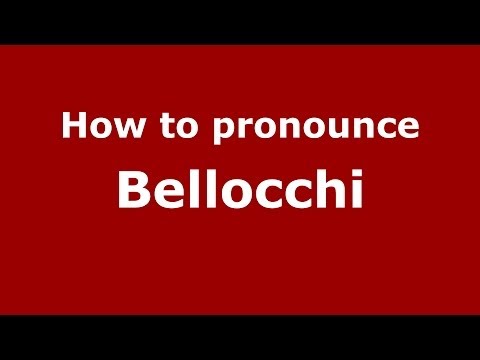 How to pronounce Bellocchi (Italian/Italy)  - PronounceNames.com