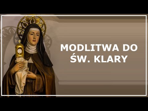 MODLITWA DO ŚW. KLARY | Modlitwa za wstawiennictwem świętej Klary