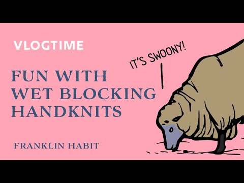 Episode 20, Franklin Habit's Knitting and Needlework Vlog: Wet Blocking and Lining My Knitting