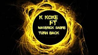 K Koke Ft Maverick Sabre - Turnback