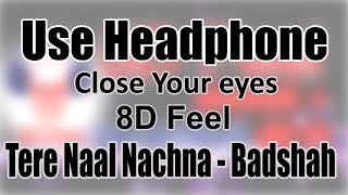 Use Headphone | TERE NAAL NACHNA - BADSHAH | 8D Audio with 8D Feel