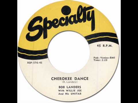 CHEROKEE DANCE - Bob Landers with Willie Joe & His Unitar [Specialty 576] 1956