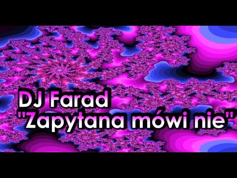 DJ Farad - Zapytana mówi nie