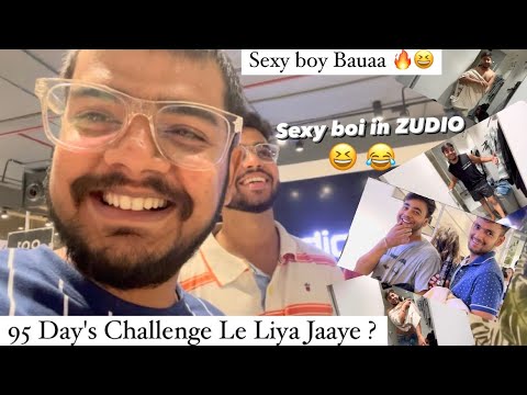 95 Day's Challenge Le Liya Jaaye ? | Sexy Boy In Zudio 😂
