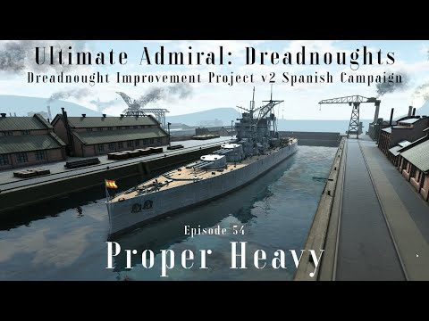 Proper Heavy - Episode 54 - Dreadnought Improvement Project v2 Spanish Campaign