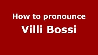 How to pronounce Villi Bossi
