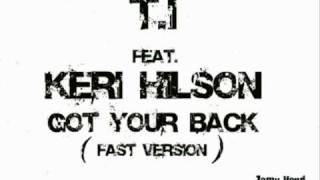 T.I feat. Keri Hilson - Got Your Back  ( Fast Version )