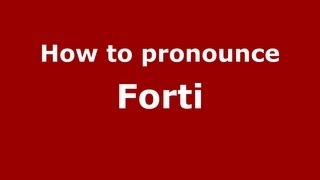 How to pronounce Forti