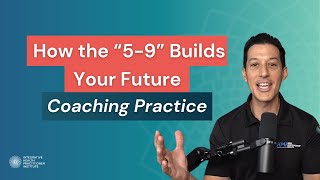 How the “5-9” Builds Your Future Coaching Practice