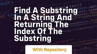 find a substring in a string and returning the index of the substring