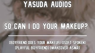 Boyfriend Does Your MAKEUP! | ASMR Boyfriend Roleplay [M4F] [Wholesome] [Playful] [Makeover]
