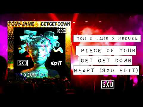 Tom & Jame x Meduza - Piece Of Your Get Get Down Heart (SXD Edit)