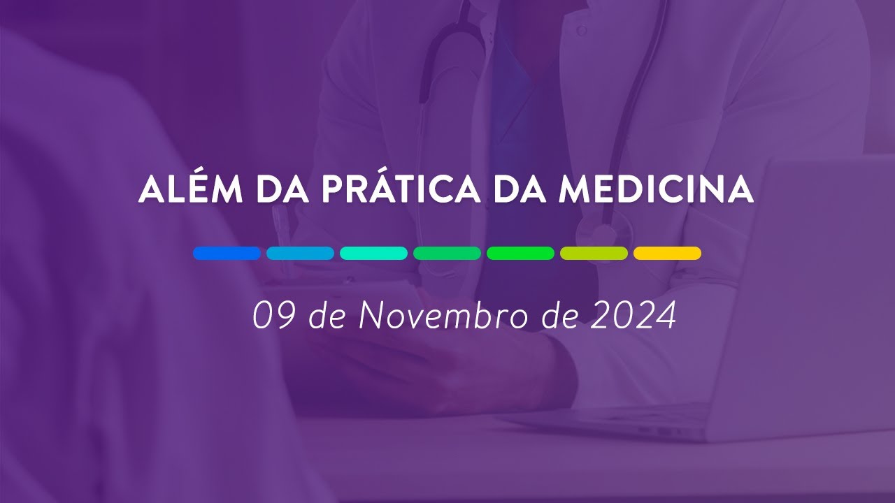 Além da prática da medicina | 09 de Novembro de 2024