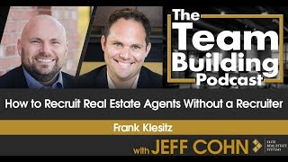 How to Recruit Real Estate Agents Without a Recruiter w/Frank Klesitz