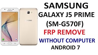 SAMSUNG GALAXY J5 PRIME (SM-G570F/DD) FRP BYPASS ANDROID 7 WITHOUT COMPUTER