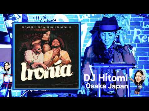 Ironia - El Taiger  Izzy La Reina  Metaliko  /  Bachata DJ Hitomi Osaka Japan